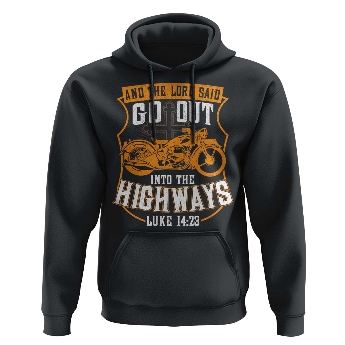 Christian Biker Hoodie And The Lord Said Go Out Into The Highways Luke 14 23