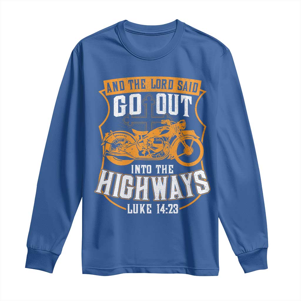 Christian Biker Long Sleeve Shirt And The Lord Said Go Out Into The Highways Luke 14 23