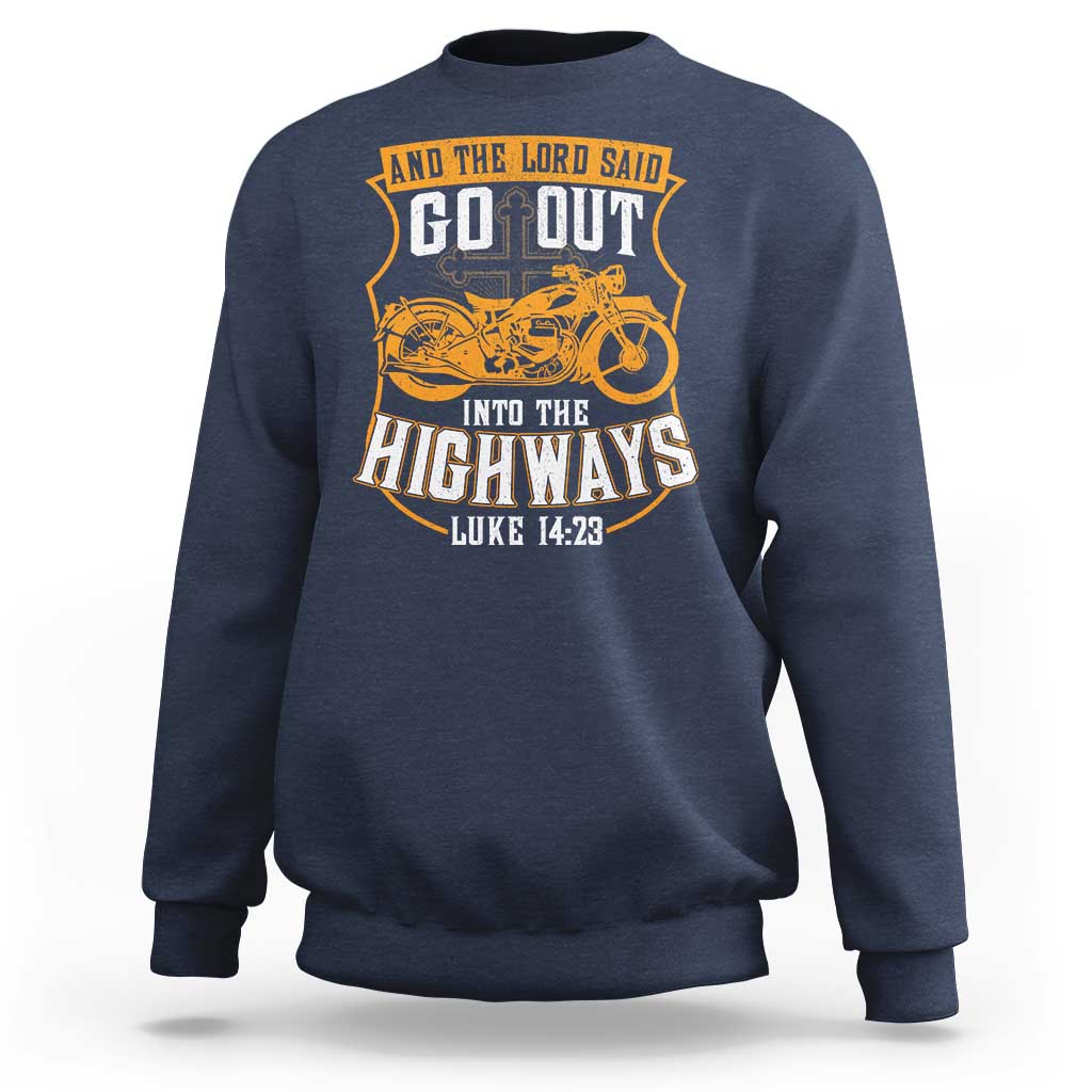 Christian Biker Sweatshirt And The Lord Said Go Out Into The Highways Luke 14 23