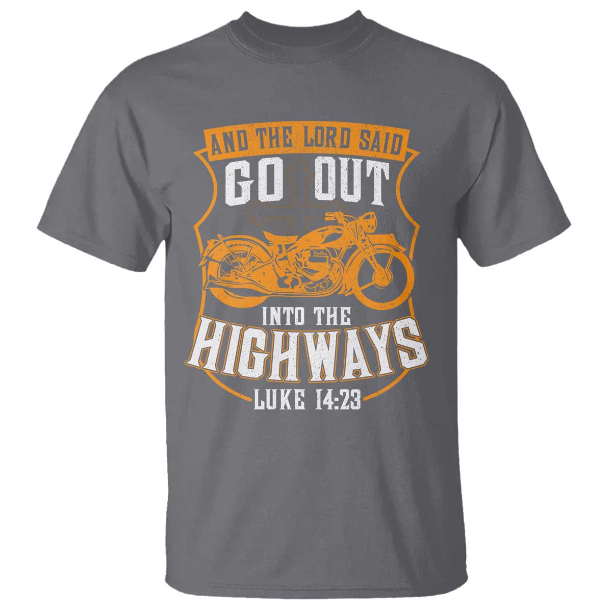 Christian Biker T Shirt And The Lord Said Go Out Into The Highways Luke 14 23