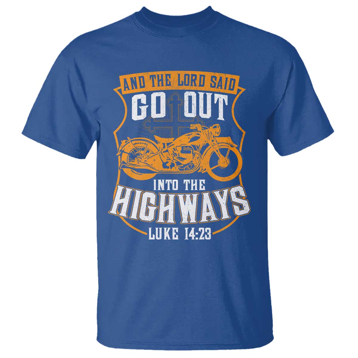 Christian Biker T Shirt And The Lord Said Go Out Into The Highways Luke 14 23