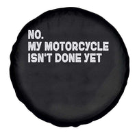 Funny Motorcycle Rider Spare Tire Cover No My Motorcycle Isn't Done Yet