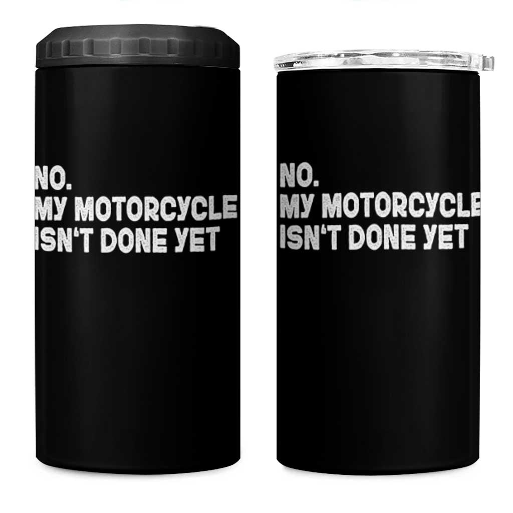 Funny Motorcycle Rider 4 in 1 Can Cooler Tumbler No My Motorcycle Isn't Done Yet