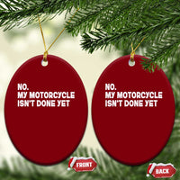 Funny Motorcycle Rider Ceramic Ornament No My Motorcycle Isn't Done Yet