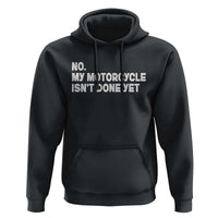 Funny Motorcycle Rider Hoodie No My Motorcycle Isn't Done Yet