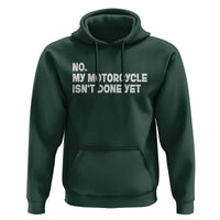 Funny Motorcycle Rider Hoodie No My Motorcycle Isn't Done Yet