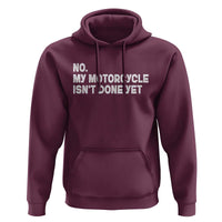 Funny Motorcycle Rider Hoodie No My Motorcycle Isn't Done Yet