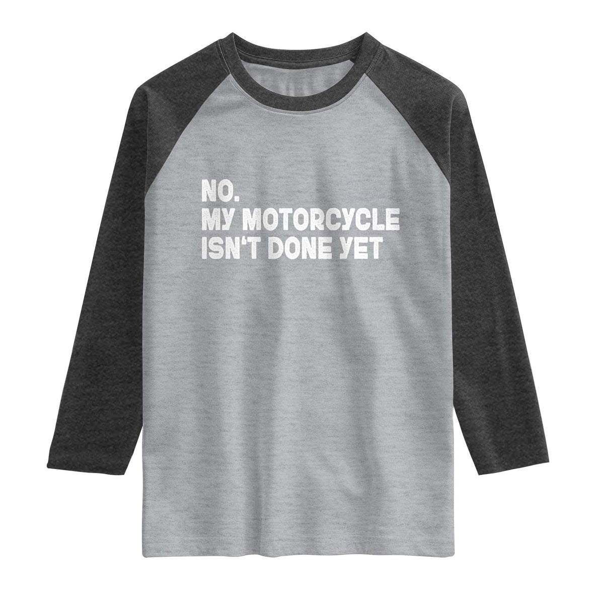 Funny Motorcycle Rider Raglan Shirt No My Motorcycle Isn't Done Yet