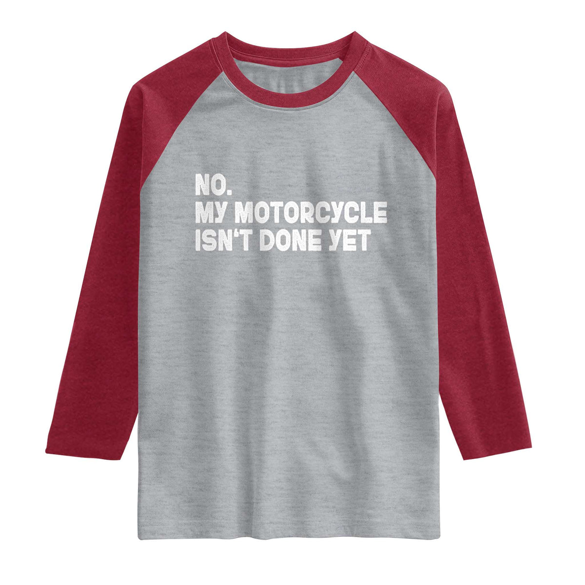 Funny Motorcycle Rider Raglan Shirt No My Motorcycle Isn't Done Yet