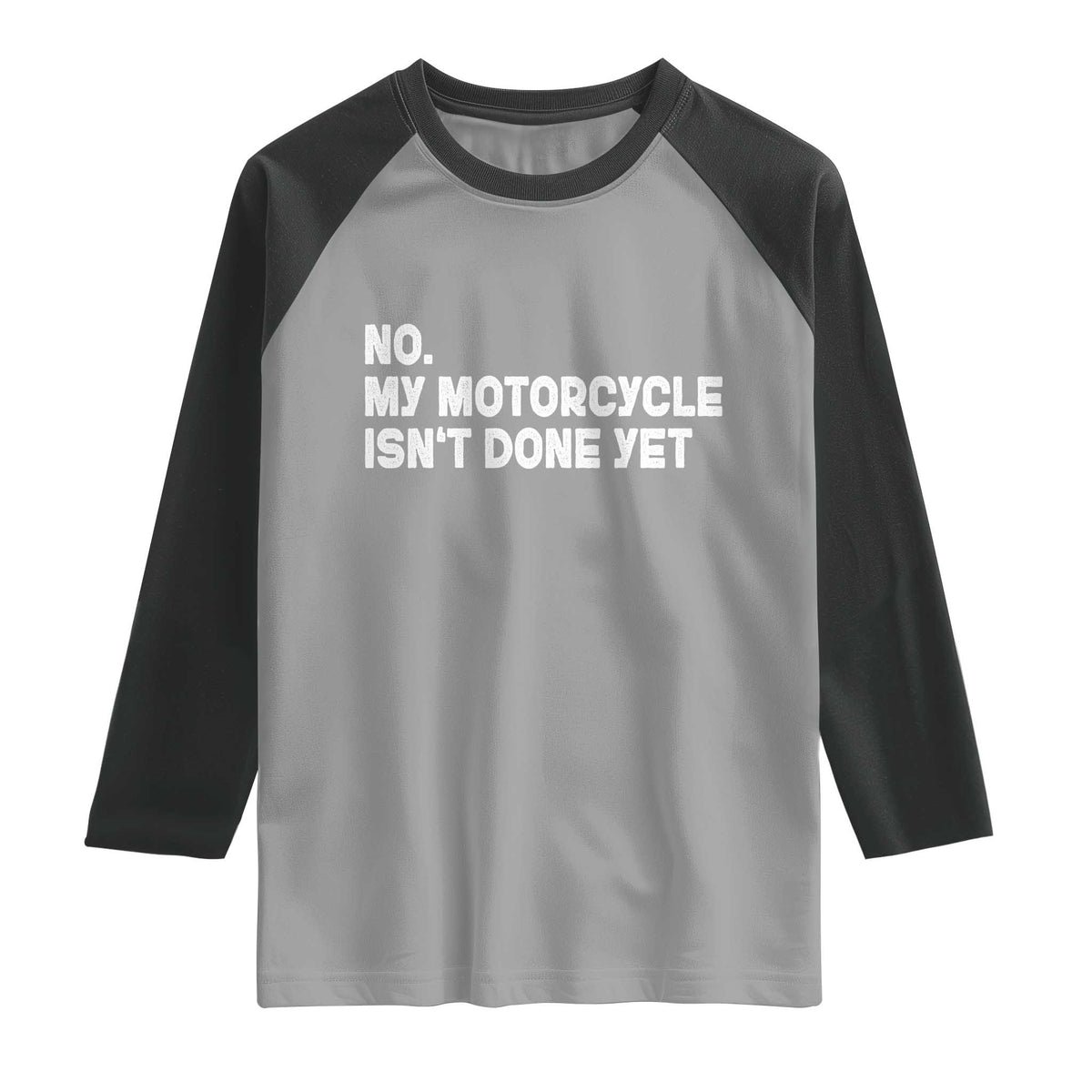 Funny Motorcycle Rider Raglan Shirt No My Motorcycle Isn't Done Yet