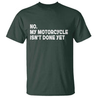 Funny Motorcycle Rider T Shirt No My Motorcycle Isn't Done Yet