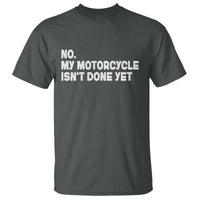 Funny Motorcycle Rider T Shirt No My Motorcycle Isn't Done Yet
