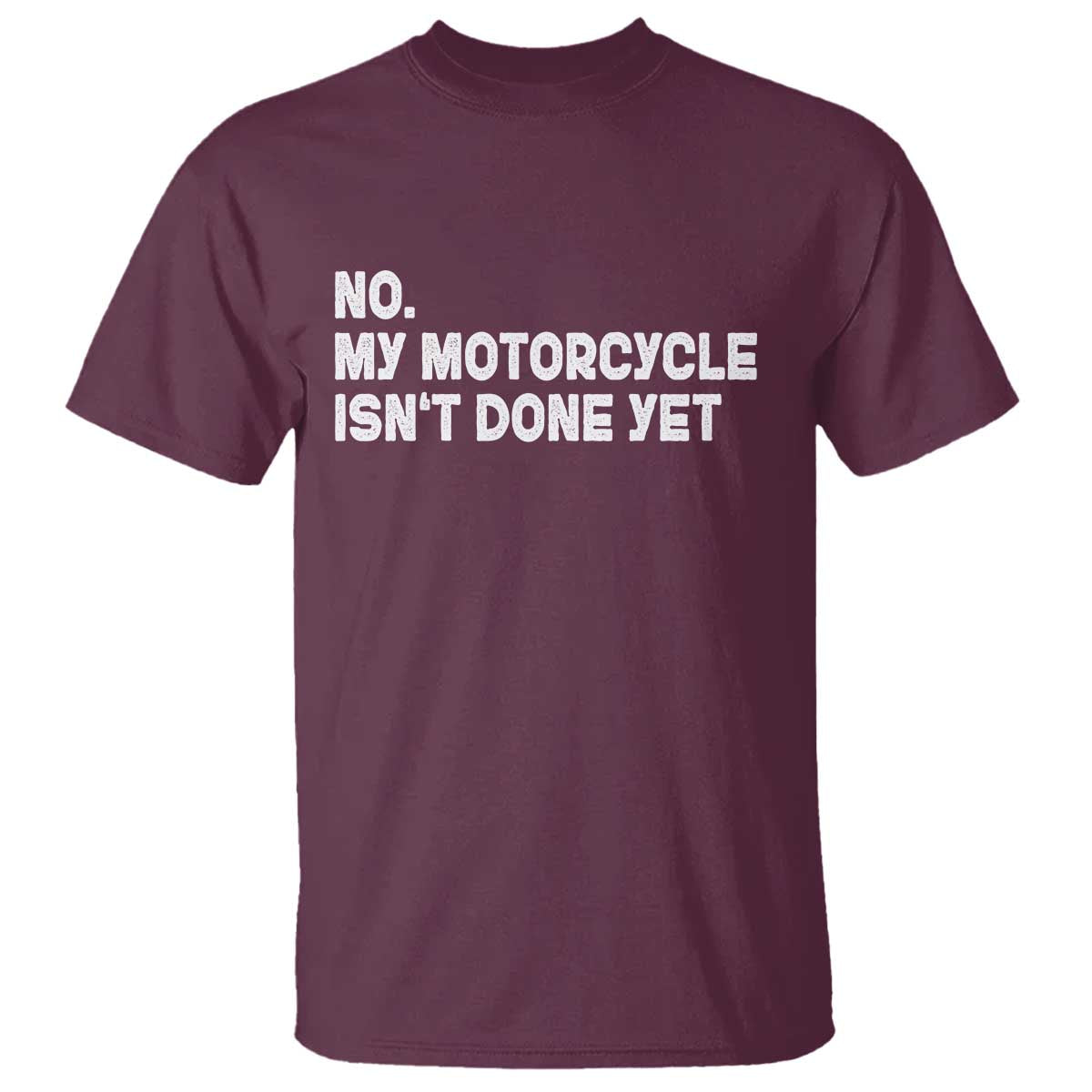 Funny Motorcycle Rider T Shirt No My Motorcycle Isn't Done Yet