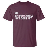 Funny Motorcycle Rider T Shirt No My Motorcycle Isn't Done Yet