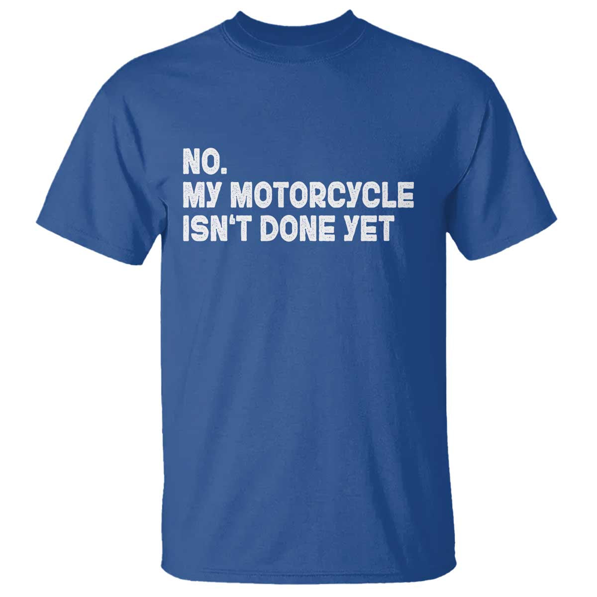 Funny Motorcycle Rider T Shirt No My Motorcycle Isn't Done Yet