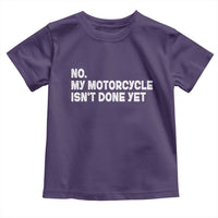 Funny Motorcycle Rider Toddler T Shirt No My Motorcycle Isn't Done Yet