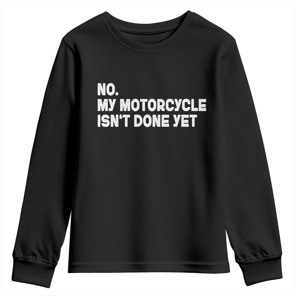 Funny Motorcycle Rider Youth Sweatshirt No My Motorcycle Isn't Done Yet