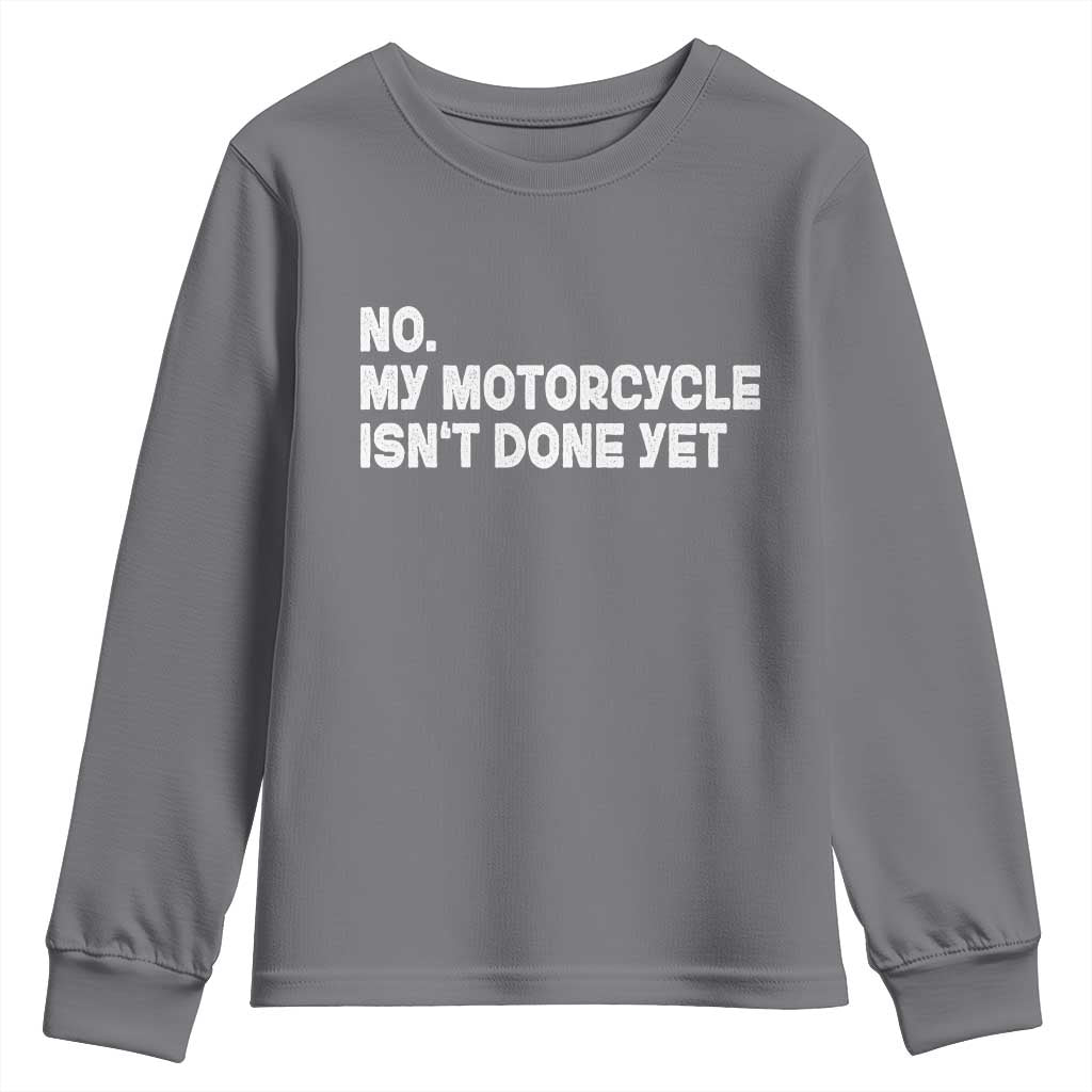 Funny Motorcycle Rider Youth Sweatshirt No My Motorcycle Isn't Done Yet