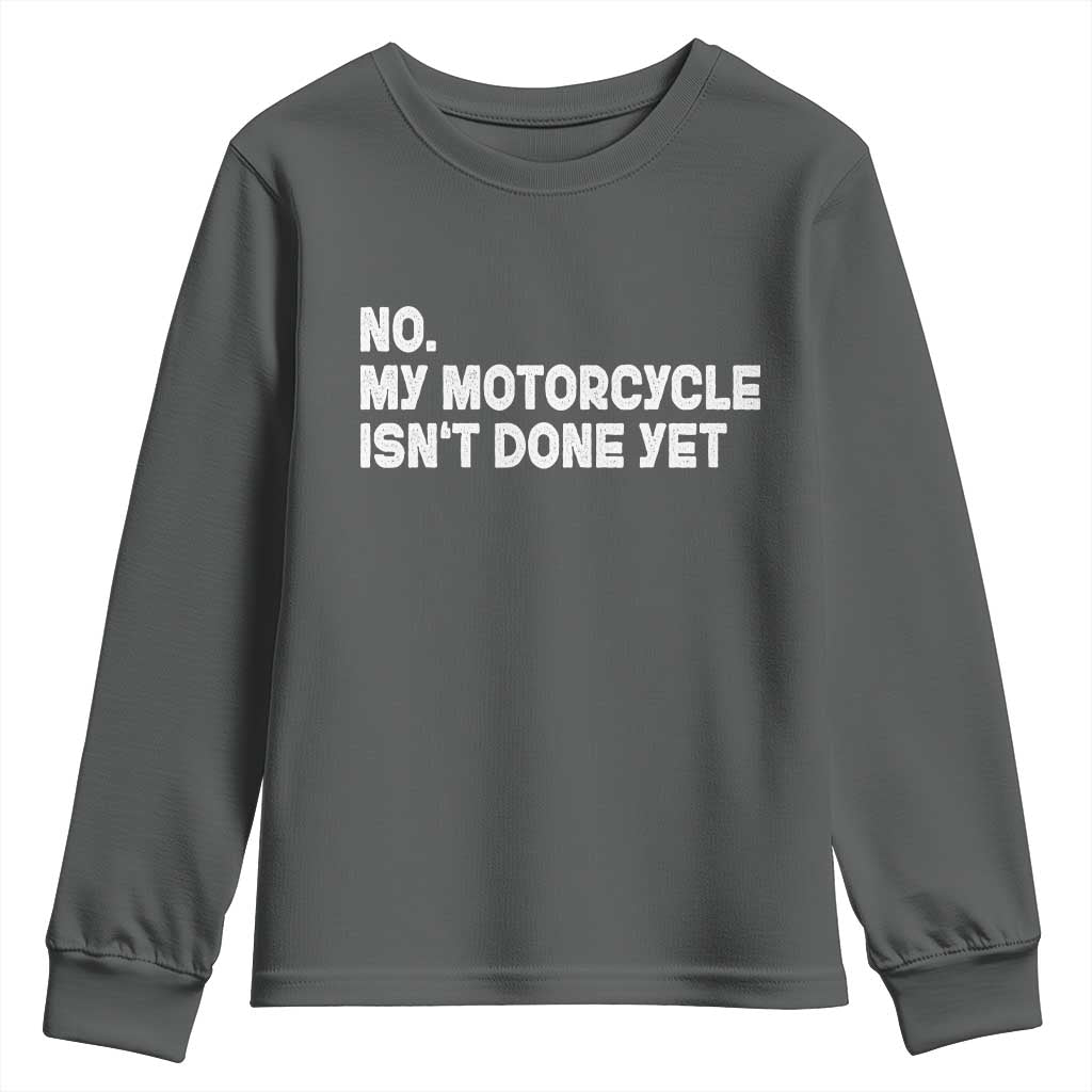 Funny Motorcycle Rider Youth Sweatshirt No My Motorcycle Isn't Done Yet