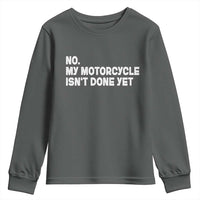 Funny Motorcycle Rider Youth Sweatshirt No My Motorcycle Isn't Done Yet