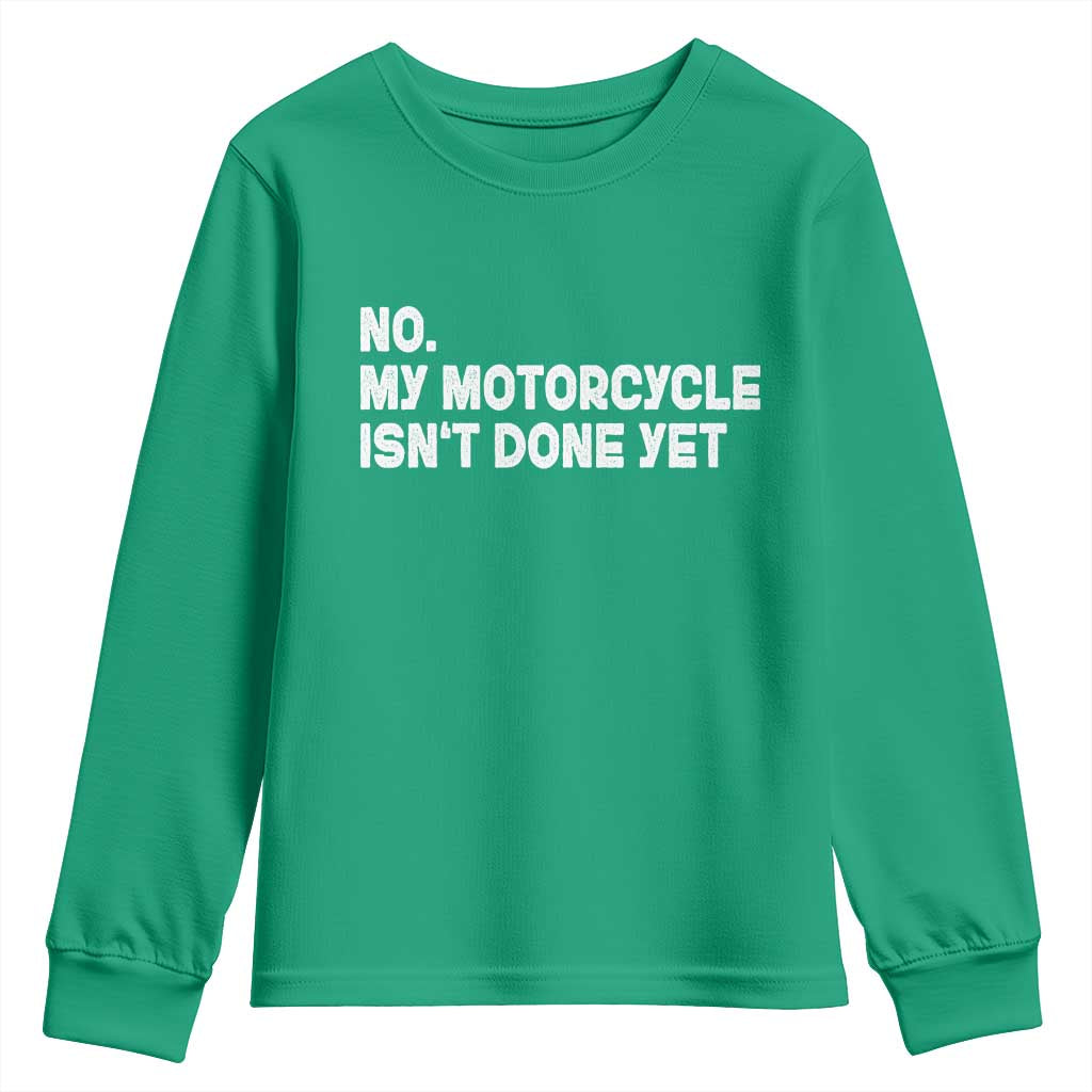 Funny Motorcycle Rider Youth Sweatshirt No My Motorcycle Isn't Done Yet