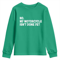 Funny Motorcycle Rider Youth Sweatshirt No My Motorcycle Isn't Done Yet