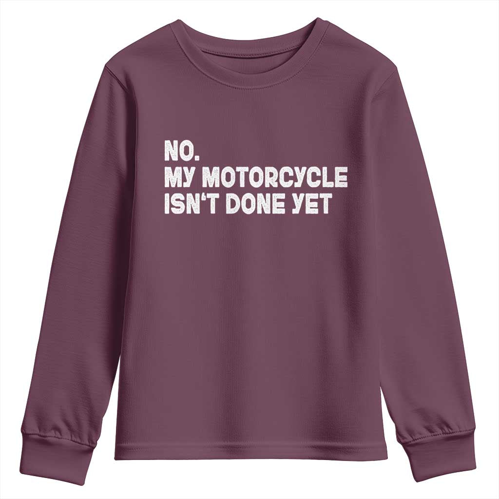 Funny Motorcycle Rider Youth Sweatshirt No My Motorcycle Isn't Done Yet