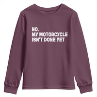 Funny Motorcycle Rider Youth Sweatshirt No My Motorcycle Isn't Done Yet
