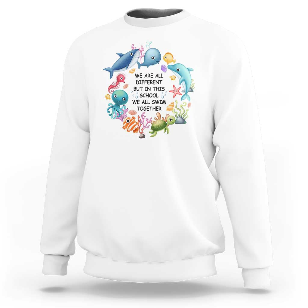 Back To School Sweatshirt We Are All Different But In This School We All Swim Together Sea Animals - Wonder Print Shop