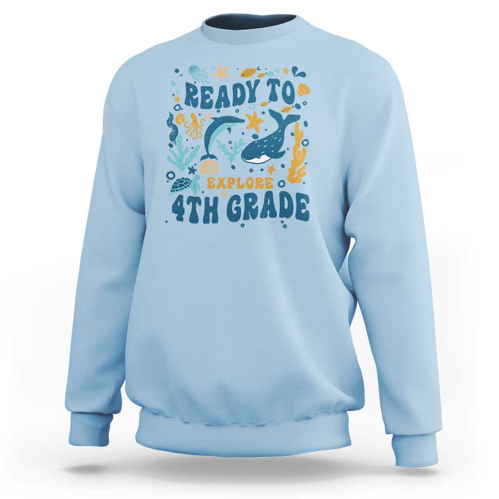 Funny Back To School Sea Animals Sweatshirt Ready To Explore 4TH Grade Whale Turtle - Wonder Print Shop