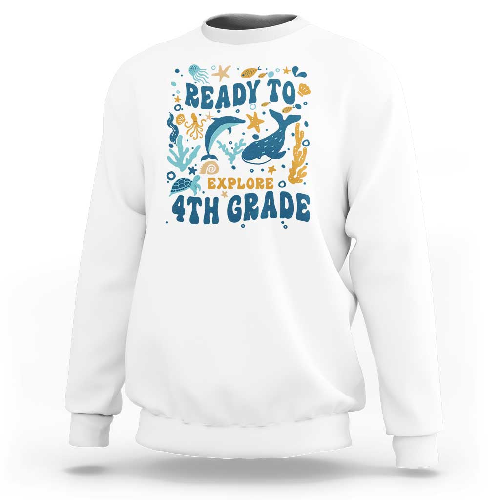 Funny Back To School Sea Animals Sweatshirt Ready To Explore 4TH Grade Whale Turtle - Wonder Print Shop