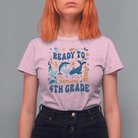 Funny Back To School Sea Animals T Shirt For Women Ready To Explore 4TH Grade Whale Turtle - Wonder Print Shop