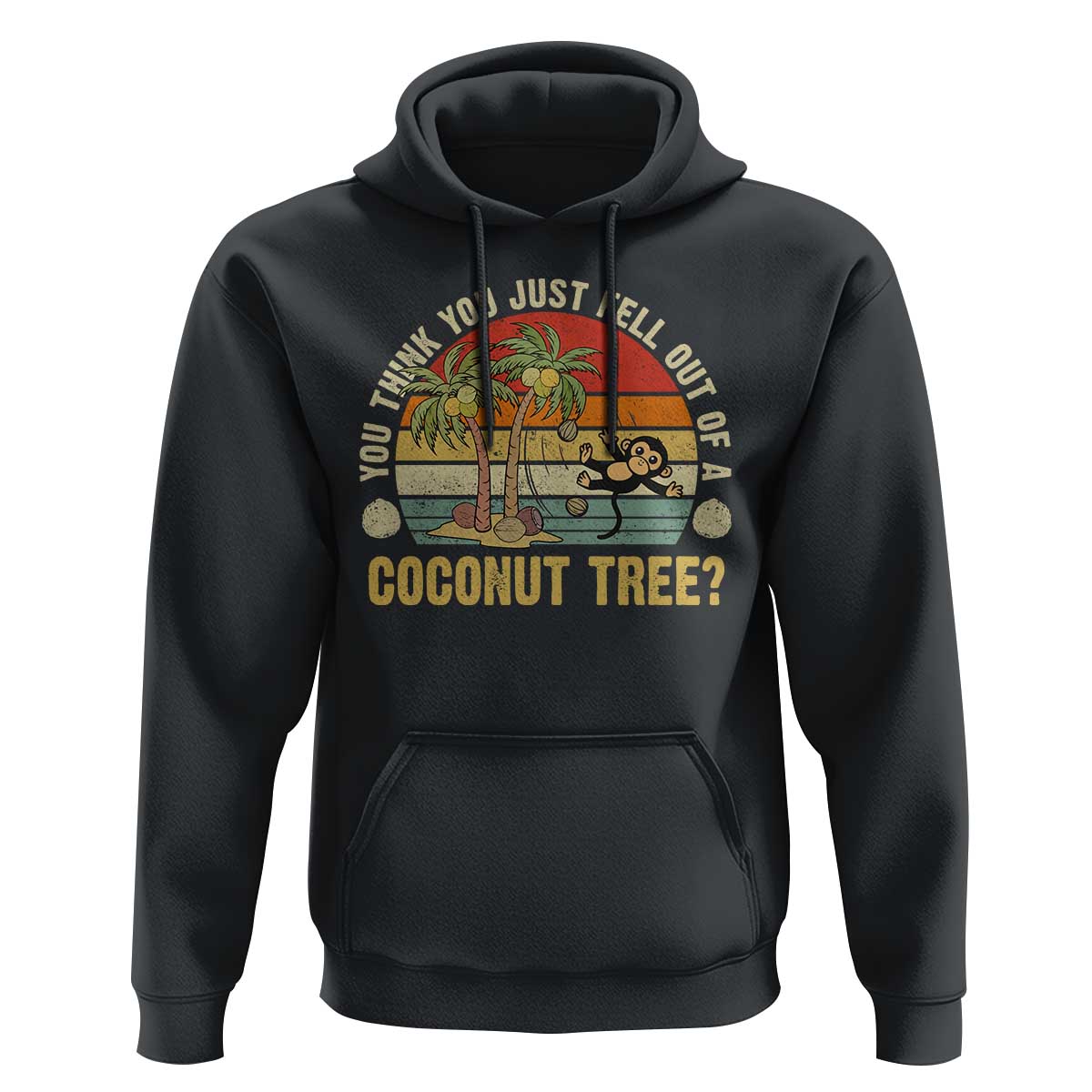 Funny Monkey Hoodie You Think You Just Fell Out Of A Coconut Tree - Wonder Print Shop