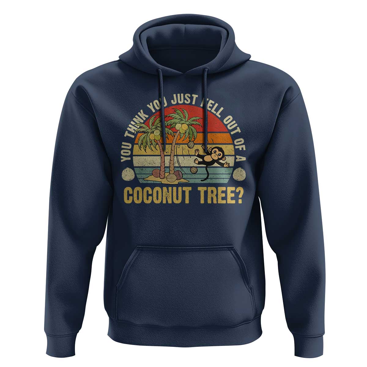 Funny Monkey Hoodie You Think You Just Fell Out Of A Coconut Tree - Wonder Print Shop
