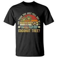 Funny Monkey T Shirt You Think You Just Fell Out Of A Coconut Tree - Wonder Print Shop