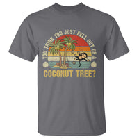 Funny Monkey T Shirt You Think You Just Fell Out Of A Coconut Tree - Wonder Print Shop