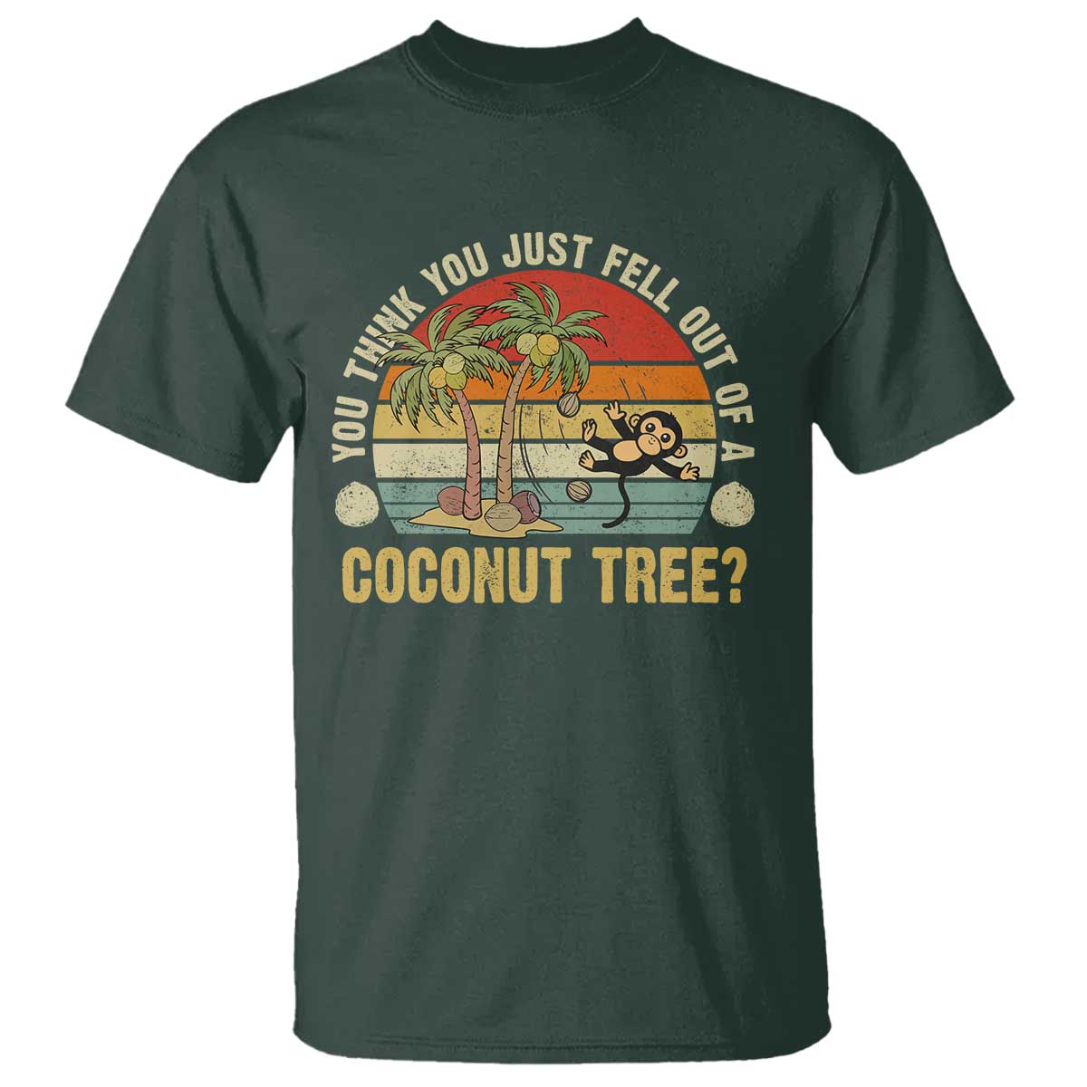 Funny Monkey T Shirt You Think You Just Fell Out Of A Coconut Tree - Wonder Print Shop