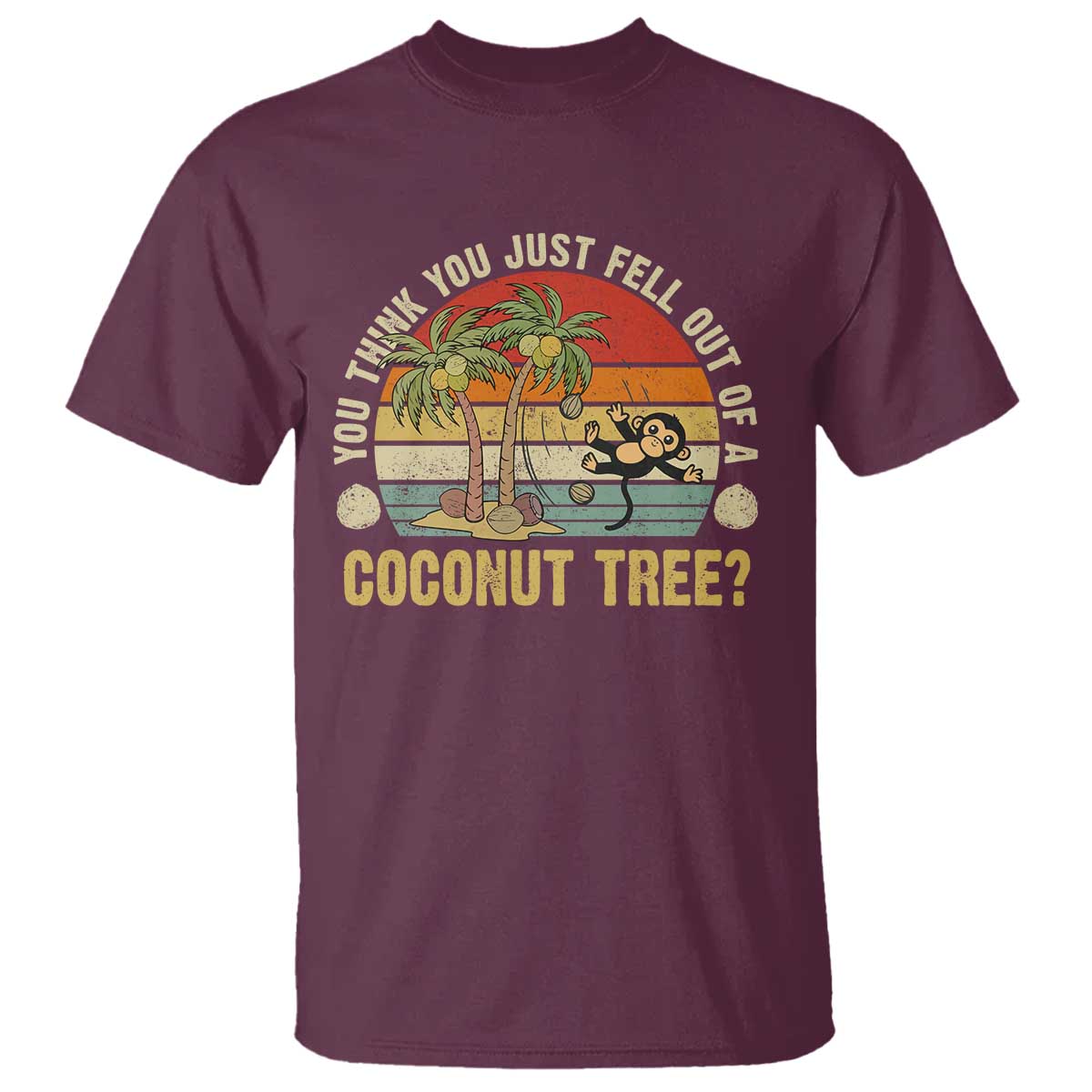 Funny Monkey T Shirt You Think You Just Fell Out Of A Coconut Tree - Wonder Print Shop