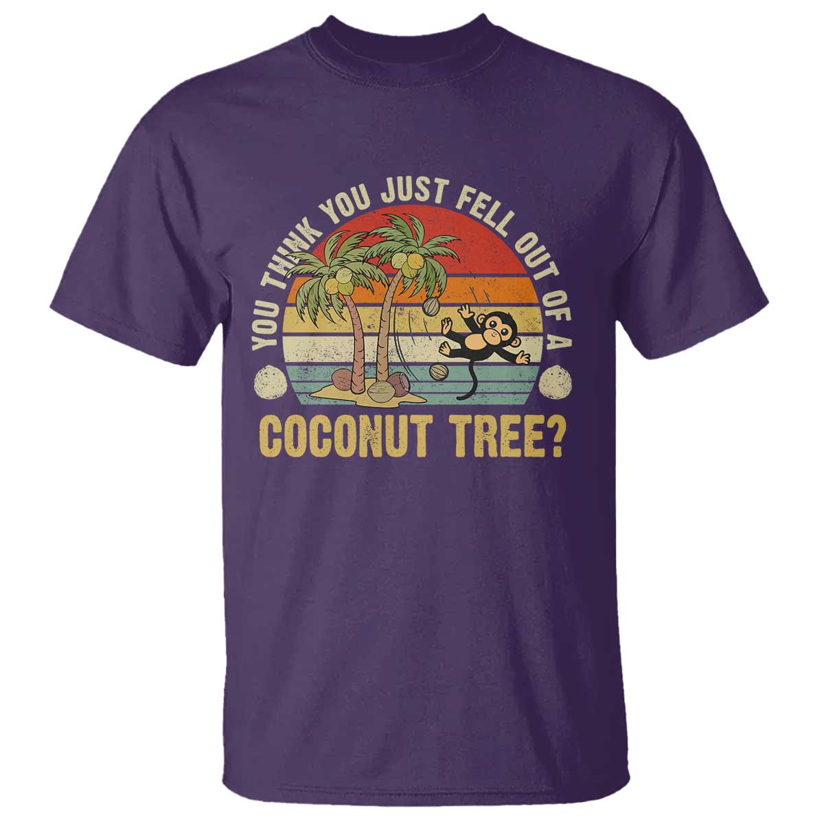 Funny Monkey T Shirt You Think You Just Fell Out Of A Coconut Tree - Wonder Print Shop