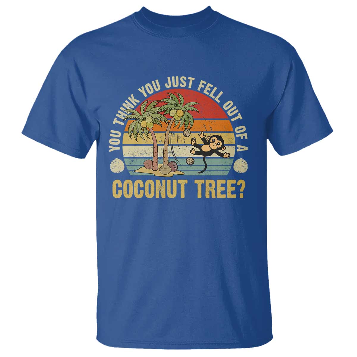 Funny Monkey T Shirt You Think You Just Fell Out Of A Coconut Tree - Wonder Print Shop