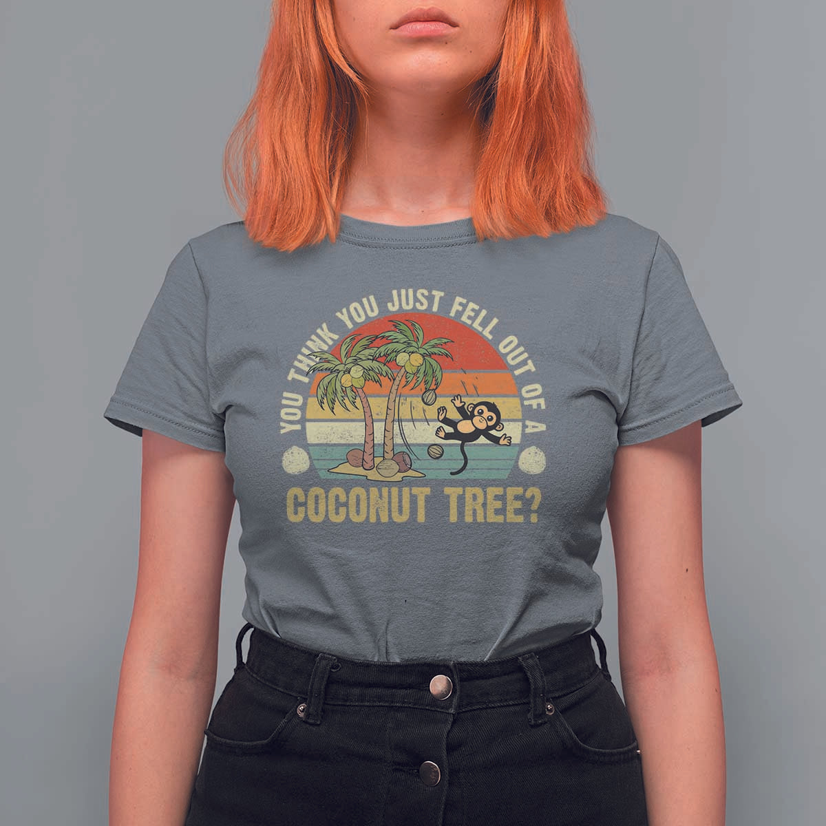 Funny Monkey T Shirt For Women You Think You Just Fell Out Of A Coconut Tree - Wonder Print Shop