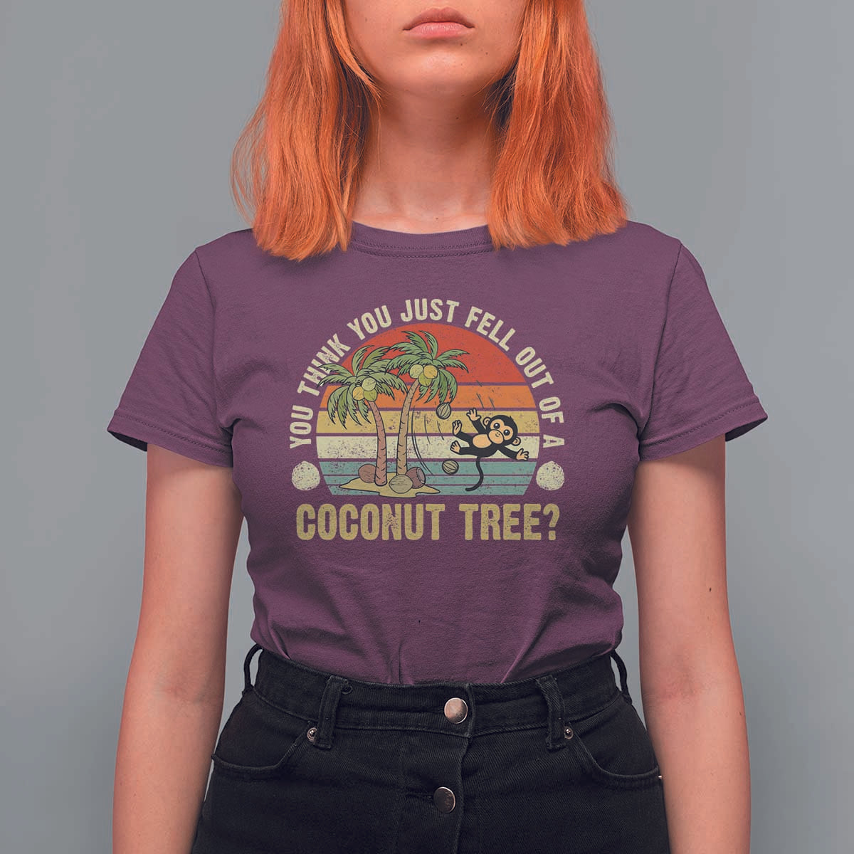 Funny Monkey T Shirt For Women You Think You Just Fell Out Of A Coconut Tree - Wonder Print Shop