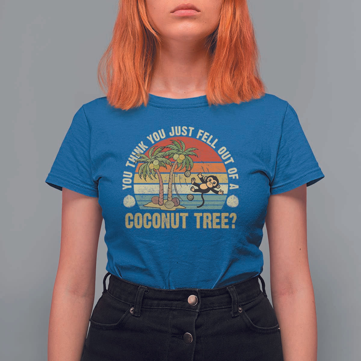 Funny Monkey T Shirt For Women You Think You Just Fell Out Of A Coconut Tree - Wonder Print Shop