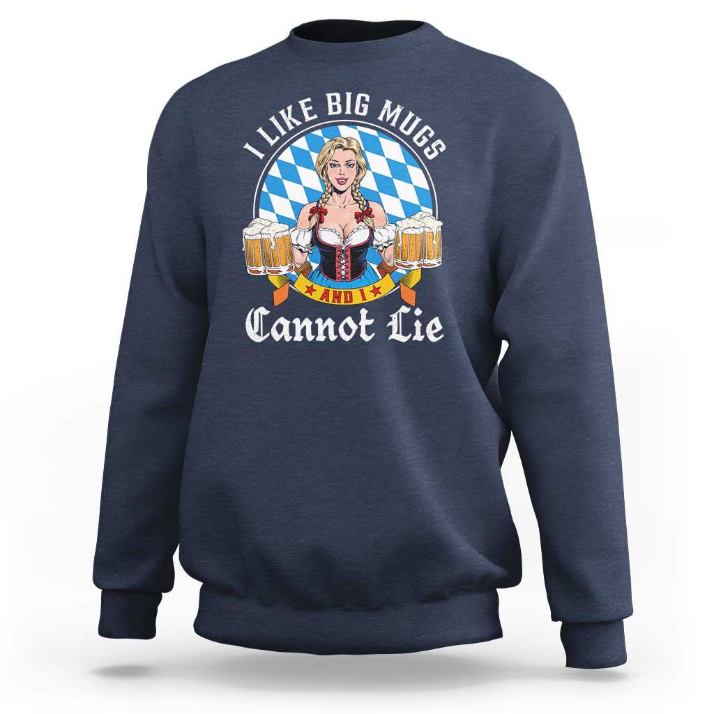 I Like Big Mugs And I Cannot Lie Sweatshirt Oktoberfest Party Beer Dirndl Bavarian Flag - Wonder Print Shop