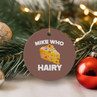 Funny Mike Who Cheese Hairy Ceramic Ornament Inappropriate Adult Humor Floral Cheese - Wonder Print Shop