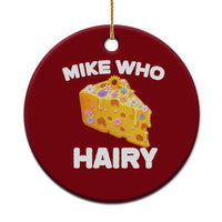 Funny Mike Who Cheese Hairy Ceramic Ornament Inappropriate Adult Humor Floral Cheese - Wonder Print Shop