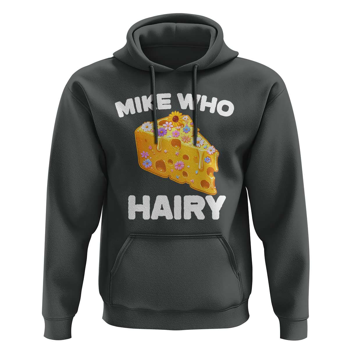 Funny Mike Who Cheese Hairy Hoodie Inappropriate Adult Humor Floral Cheese - Wonder Print Shop