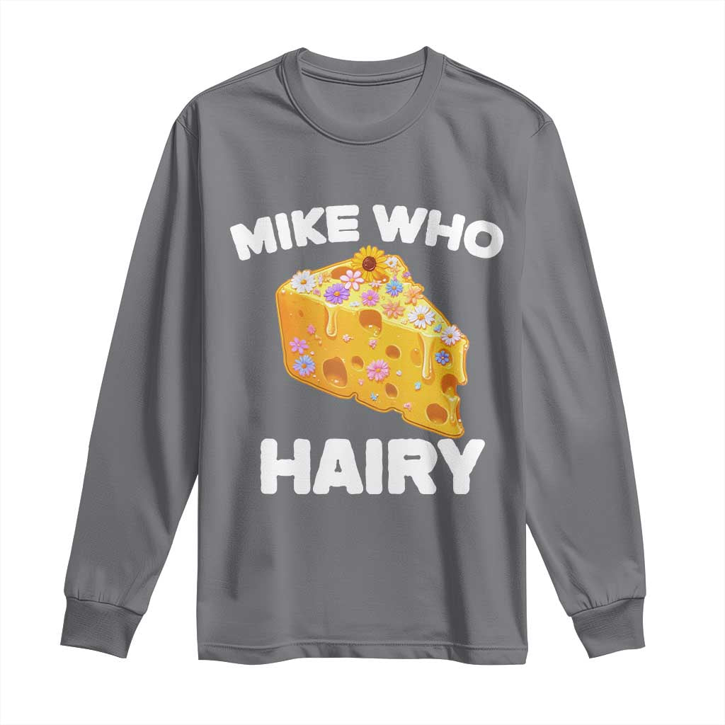 Funny Mike Who Cheese Hairy Long Sleeve Shirt Inappropriate Adult Humor Floral Cheese - Wonder Print Shop
