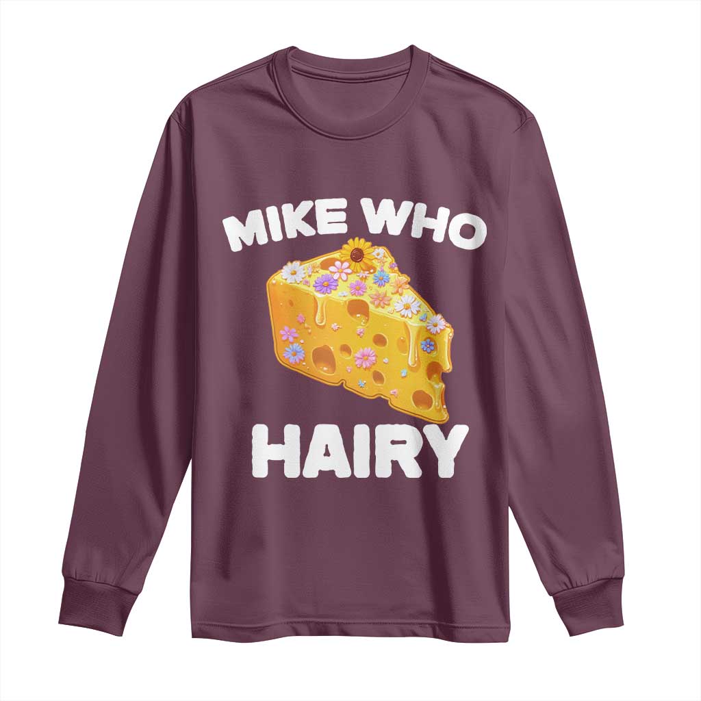 Funny Mike Who Cheese Hairy Long Sleeve Shirt Inappropriate Adult Humor Floral Cheese - Wonder Print Shop