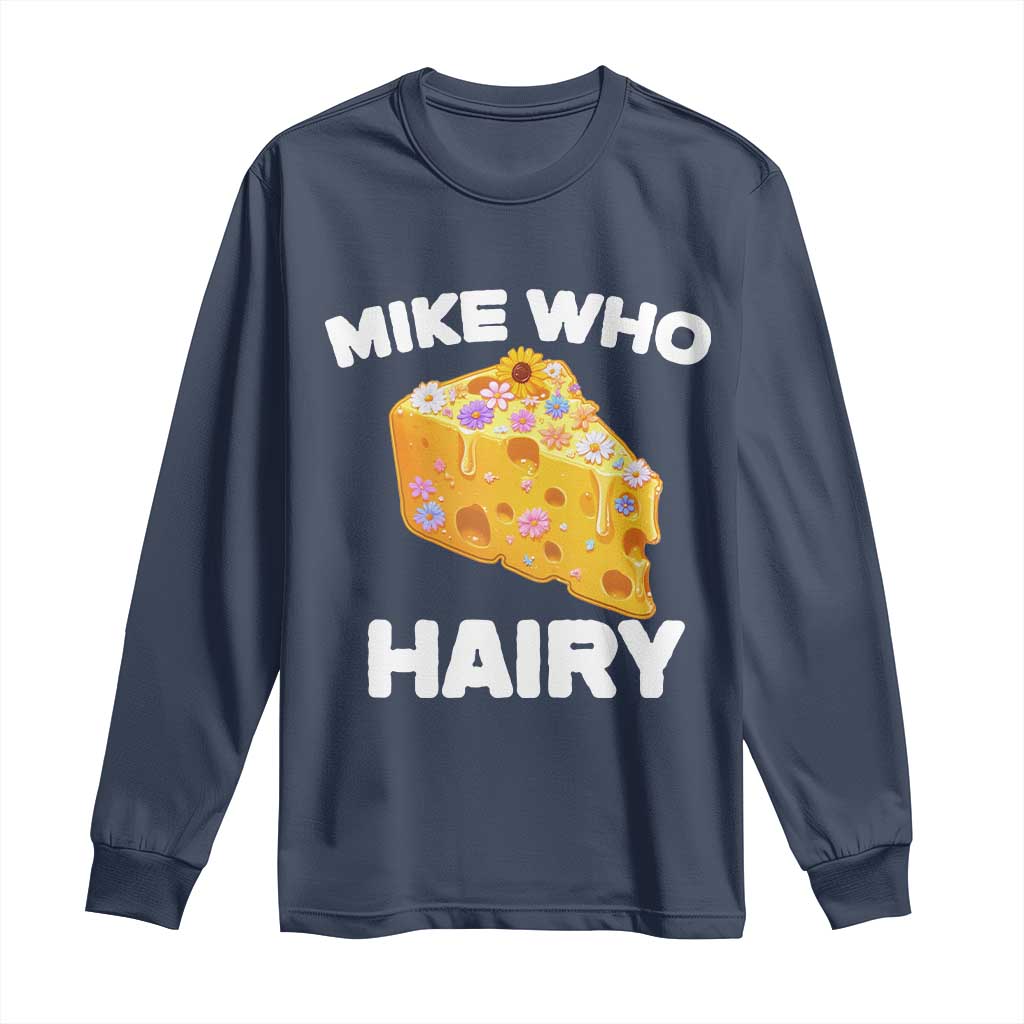 Funny Mike Who Cheese Hairy Long Sleeve Shirt Inappropriate Adult Humor Floral Cheese - Wonder Print Shop